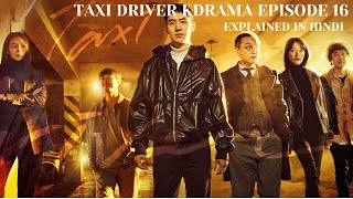 Taxi Driver Kdrama Episode 16 Explained in Hindi  Model Taxi Korean Drama Explained in Hindi [upl. by Kristel]