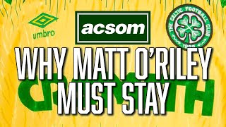 Why keeping Matt ORiley is nonnegotiable this January  A Celtic State of Mind  ACSOM [upl. by Bertrando497]