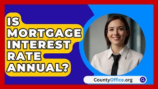 Is Mortgage Interest Rate Annual  CountyOfficeorg [upl. by Kahler]