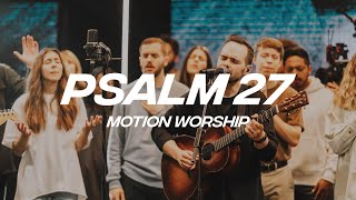 Psalm 27  Motion Worship  Official Music Video [upl. by Zebapda]