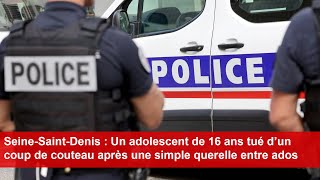 SeineSaintDenis  Un adolescent de 16 ans tué d’un coup de couteau après [upl. by Dolph17]