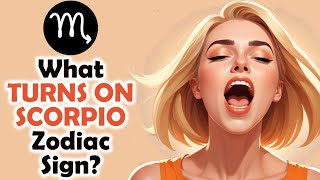 What TURNS ON Scorpio Zodiac Sign  Zodiac Talks [upl. by Kenwrick]