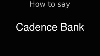 How to Pronounce correctly Cadence Bank [upl. by Lorak]