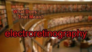 What does electroretinography mean [upl. by Aleris]