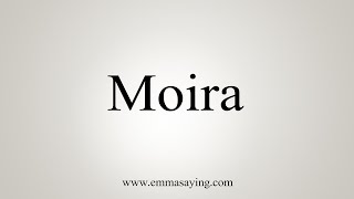 How To Say Moira [upl. by Davin831]