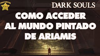 Dark souls Remastered  Como Acceder al MUNDO PINTADO DE ARIAMIS darksoulsremastered [upl. by Indira77]