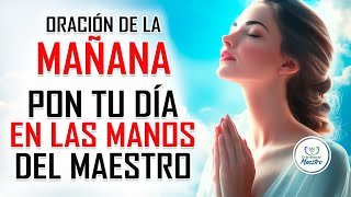 Oración de la MAÑANA para poner tu DÍA en las MANOS DE DIOS PON TU DÍA EN LAS MANOS DE DIOS [upl. by Eliezer]