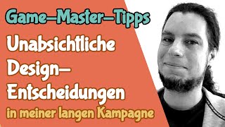 Unabsichtliche DesignEntscheidungen in meiner langen Kampagne GameMasterTipps 20 [upl. by Routh]