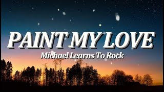 Paint My Love  By Michael Learns to Rock Lyrics Video [upl. by Anod729]