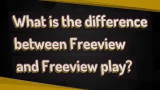 What is the difference between Freeview and Freeview play [upl. by Lipkin]