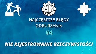 Najczęstsze błędy Odburzania odc 4 Nie rejestrowanie rzeczywistości [upl. by Naujud]