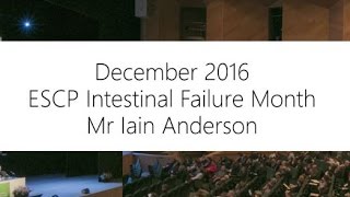 ESCP  Intestinal Failure  December 2016 [upl. by Aivuy]