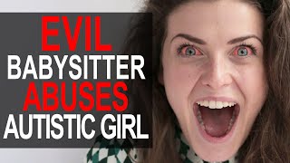 EVIL BABYSITTER Mistreats AUTISTIC GIRL She Lives To Regret It [upl. by Enylodnewg]