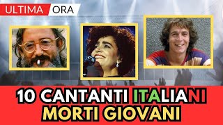 10 CANTANTI Italiani MORTI GIOVANI li ricordi tutti [upl. by Denys]