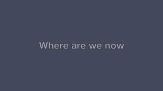 Where Are We Now  The Burned  Lyrics [upl. by Ellerad]