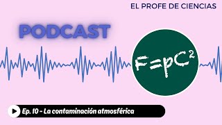 EP 10  CONTAMINACIÓN ATMOSFÉRICA [upl. by Latonia428]