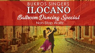 ILOCANO BALLROOM DANCING SPECIAL NonStop Waltz  Bukros Singers [upl. by Terrijo]