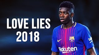 Ousmane Dembélé  Love Lies  Skills amp Goals  20172018 HD [upl. by Sulohcin]