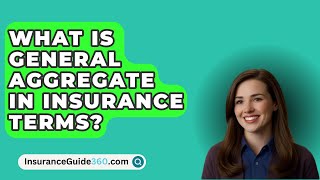 What Is General Aggregate In Insurance Terms  InsuranceGuide360com [upl. by Iaj]