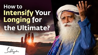 How to Intensify Your Longing for the Ultimate  Sadhguru [upl. by Enelym842]