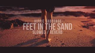 Hippie Sabotage  Feet In The Sand  Slowed amp Reverb [upl. by Seerdi93]