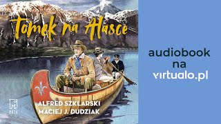 Tomek na Alasce Alfred Szklarski Maciej Dudziak Audiobook PL [upl. by Hadeehuat542]