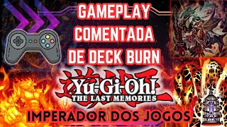 Gameplay de DECK BURN comentada até dropar CARTA RARA YuGiOh quotThe Last Memoriesquot MOD [upl. by Anailuy731]