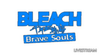 Bleach Brave Souls Livestream [upl. by Nyasuh]