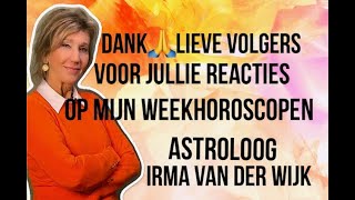 DANK LIEVE VOLGERS VOOR JULLIE REACTIES OP MIJN ASTROLOGISCHE WEEKHOROSCOPEN ASTROLOOG IRMA V D WIJK [upl. by Bainbrudge953]