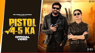 Pistol 45 Ka Official Video  Masoom Sharma  Shivani Yadav  New Haryanvi Songs 2024 Haryanvi [upl. by Oiludbo]