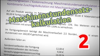 Maschinenstundensatzkalkulation  Aufgabe 2 Kombinierte Zuschlagskalkulation mit Maschinenkosten [upl. by Ayardna]