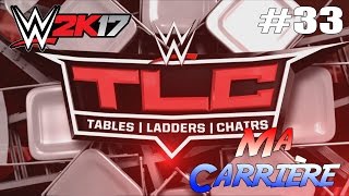 WWE 2K17 MA CARRIERE 33 PPV TLC [upl. by Assela]