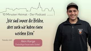 10 Minuten Heimat  Der Podcast mit Akin Karga  Freiwillige Feuerwehr Unkel [upl. by Mesics]