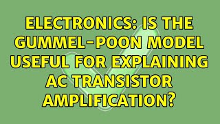 Electronics Is the GummelPoon model useful for explaining AC transistor amplification [upl. by Naghem897]