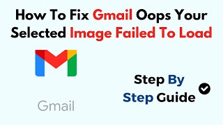 How To Fix Gmail Oops Your Selected Image Failed To Load [upl. by Htor878]