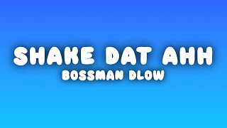 BossMan Dlow  Shake Dat Ahh Lyrics [upl. by Wixted920]