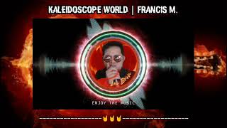 Kaleidoscope World  Francis M [upl. by Ettenrahc]