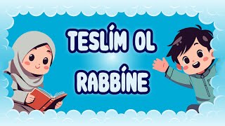 Teslim Ol Rabbine  Allaha İnanmak ve Allaha İtaat Etmek  Çocuk İlahisi [upl. by Susy]