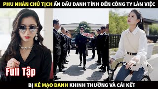 Phu nhân Chủ tịch ẩn dấu danh tính đến công ty đi làm việc bị Kẻ mạo danh khinh thường và cái kết [upl. by Ellette]