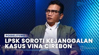 LPSK Soroti Kejanggalan Kasus Vina Cirebon Pertanyakan Soal Kejadian di TKP [upl. by Eric957]