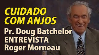 Pr Doug Batchelor Entrevista Roger Morneau  Cuidado com Anjos  VD0628 [upl. by Griffy576]