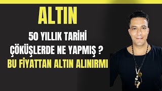 50 YILLIK TARİHİ ÇÖKÜŞLERDE ALTIN NASIL HAREKET ETMİŞ  BU FİYATLARDAN ALTIN ALINIRMI [upl. by Len]