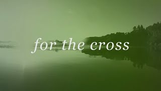 For The Cross Official Lyric Video  Brian amp Jenn Johnson  Tides [upl. by Nuaj995]