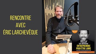 Rencontre avec Éric Larchevêque [upl. by Fotinas]