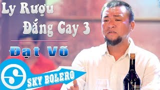 Giọng ca CỰC MẶN  Ly Rượu Đắng Cay 3  Đời Là Cõi Tạm  ĐẠT VÕ Sáng Tác KIM VŨ [upl. by Ahsenwahs]