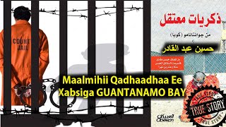 Part 8 Maalmihii Qadhaadhaa Ee Guantanamo  Baadhitaankii Qalbi Jabka Ahaa [upl. by Avert]