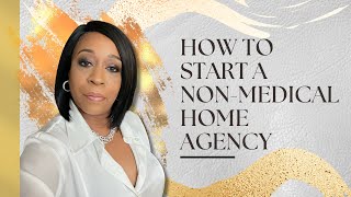 How to start a Non Medical Home Care Agency [upl. by Ahsekahs788]