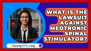 What Is The Lawsuit Against Medtronic Spinal Stimulator  CountyOfficeorg [upl. by Ahgiel]