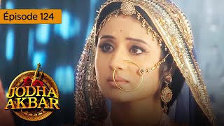 Jodha Akbar  Ep 124  La fougueuse princesse et le prince sans coeur  Série en français  HD [upl. by Harmaning722]