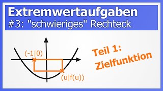 Extremwertaufgaben 3 Flächeninhalt für quotschwierigesquot Rechteck Teil 1 Zielfunktion [upl. by Aneala]